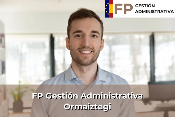 FP Gestión Administrativa en Guipúzcoa 32 FP Gestión Administrativa en Ormaiztegi